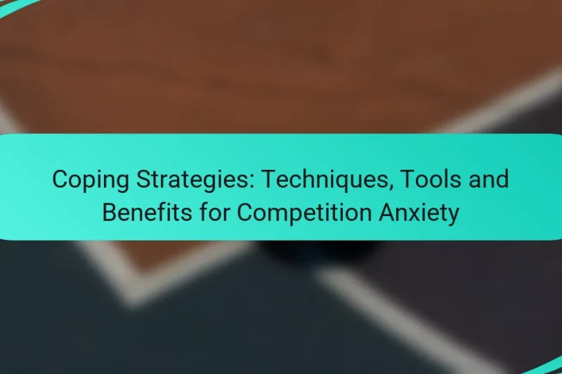 Coping Strategies: Techniques, Tools and Benefits for Competition Anxiety