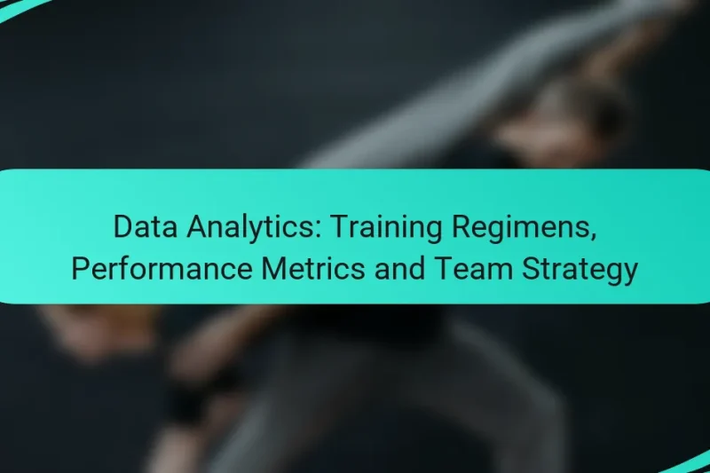 Data Analytics: Training Regimens, Performance Metrics and Team Strategy