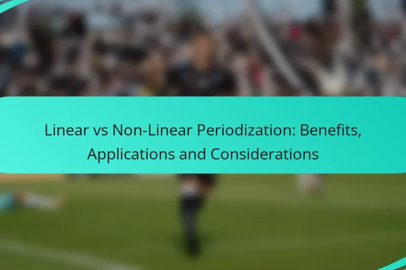 Linear vs Non-Linear Periodization: Benefits, Applications and Considerations
