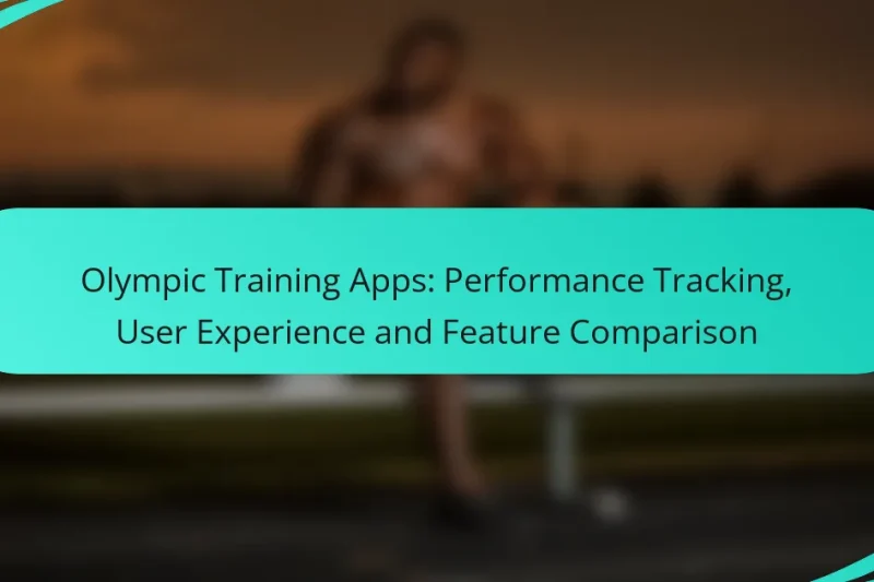 Olympic Training Apps: Performance Tracking, User Experience and Feature Comparison