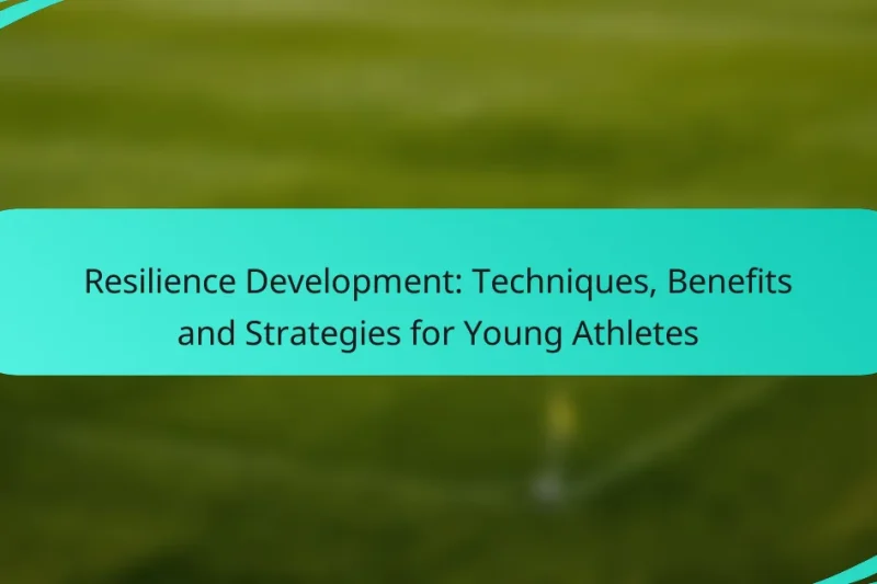 Resilience Development: Techniques, Benefits and Strategies for Young Athletes