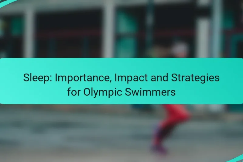 Sleep: Importance, Impact and Strategies for Olympic Swimmers