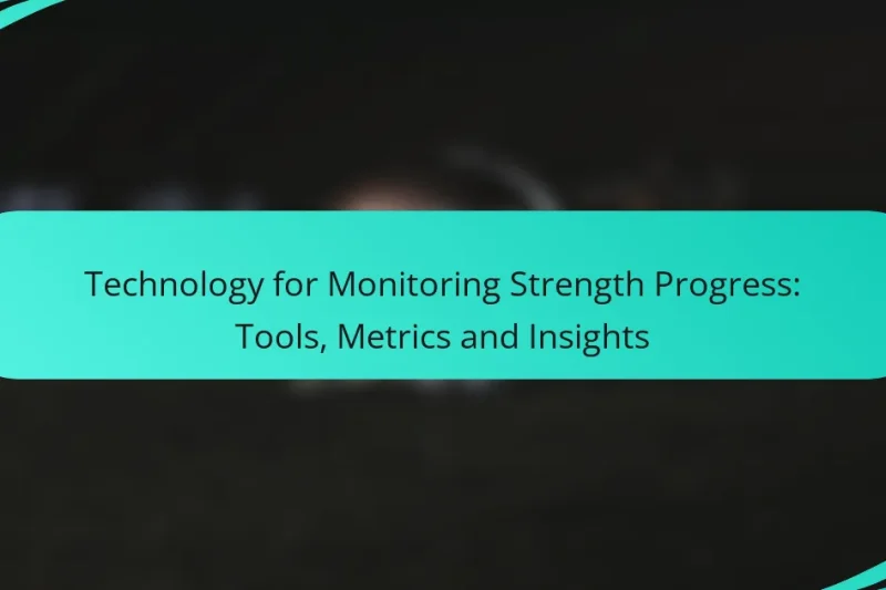 Technology for Monitoring Strength Progress: Tools, Metrics and Insights