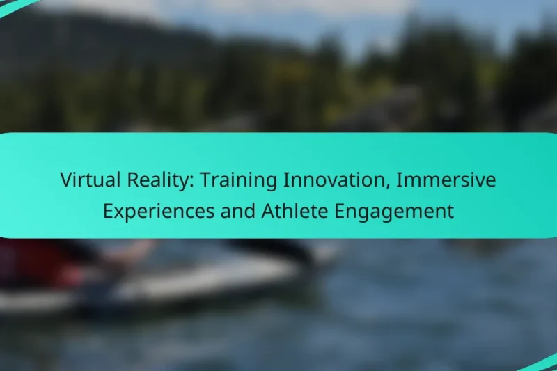 Virtual Reality: Training Innovation, Immersive Experiences and Athlete Engagement