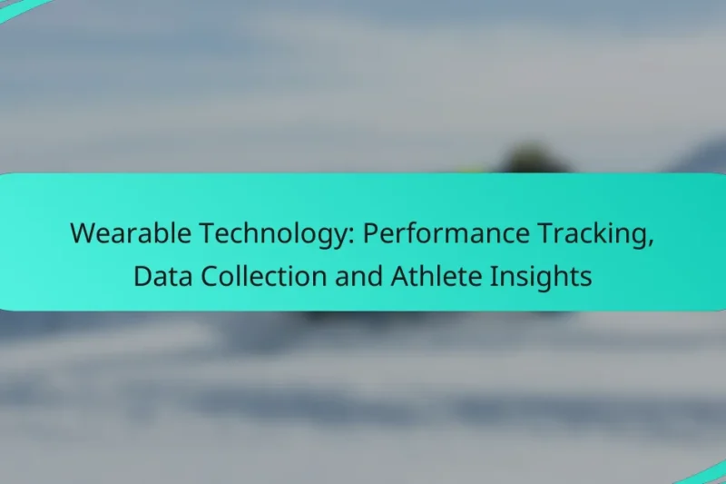Wearable Technology: Performance Tracking, Data Collection and Athlete Insights