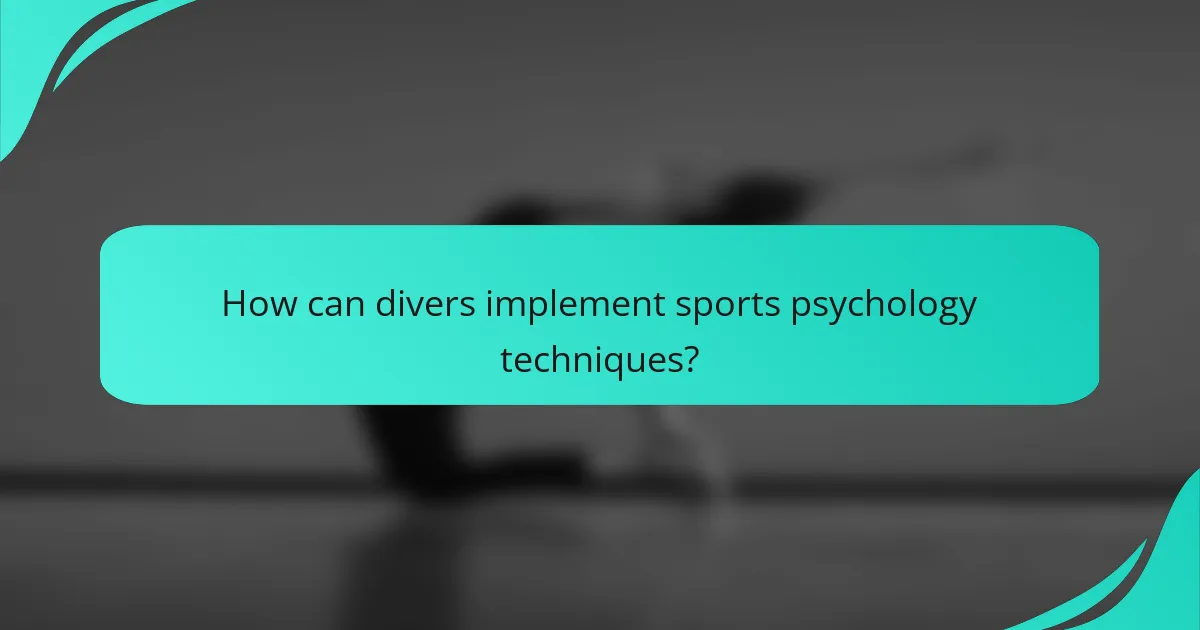How can divers implement sports psychology techniques?