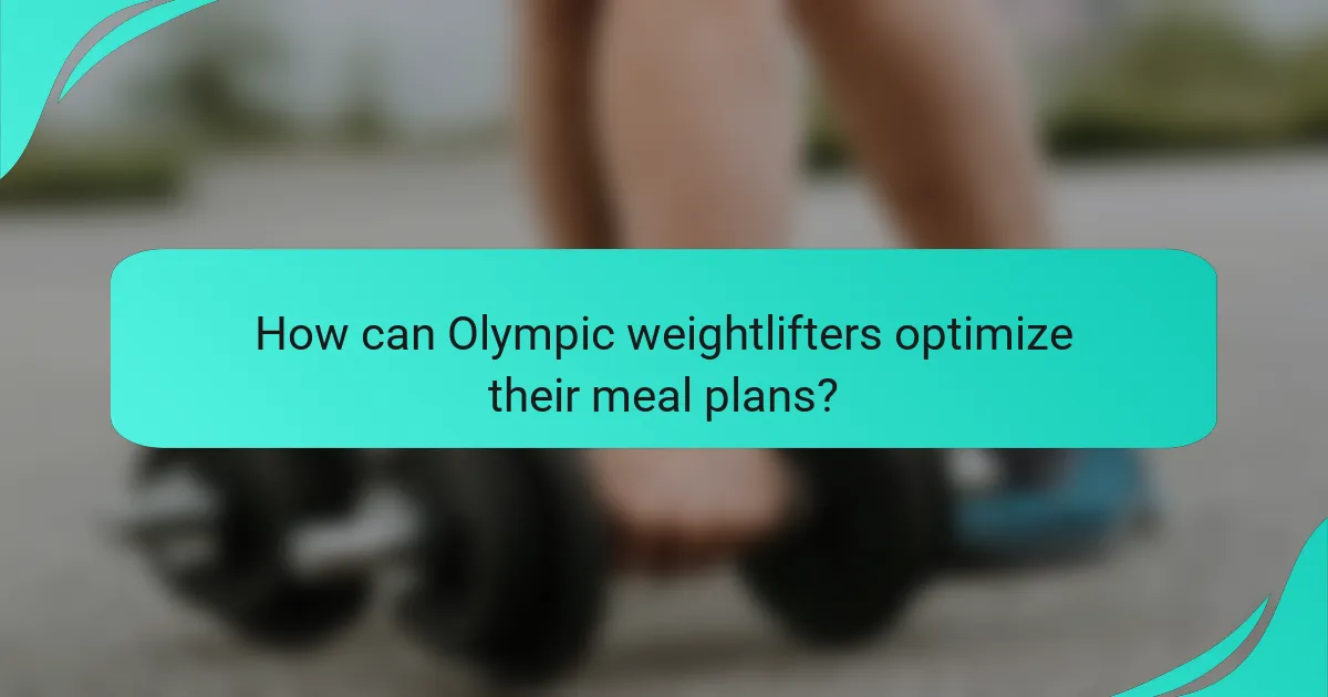 How can Olympic weightlifters optimize their meal plans?