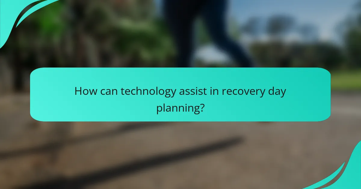 How can technology assist in recovery day planning?