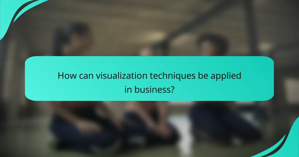 How can visualization techniques be applied in business?