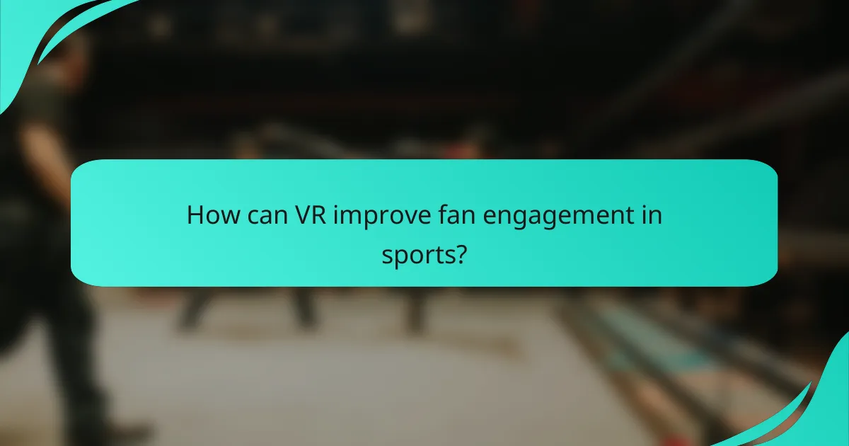 How can VR improve fan engagement in sports?