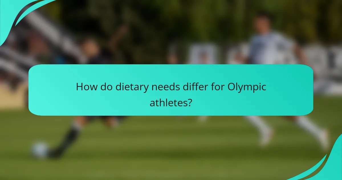 How do dietary needs differ for Olympic athletes?