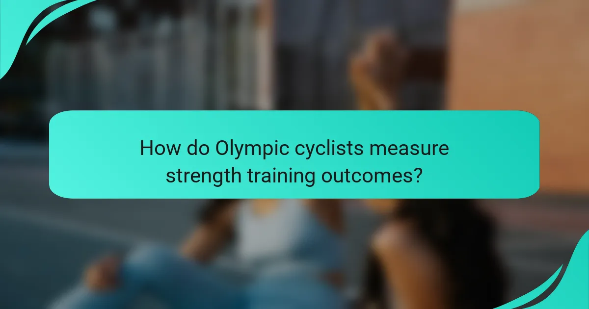 How do Olympic cyclists measure strength training outcomes?