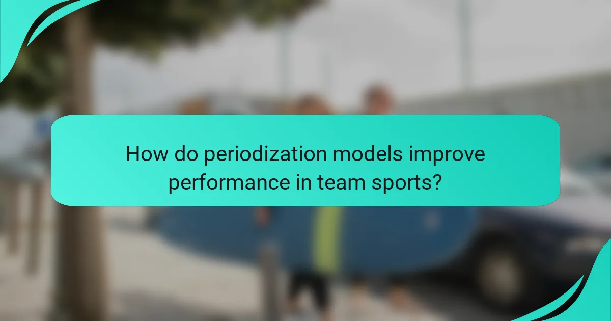 How do periodization models improve performance in team sports?