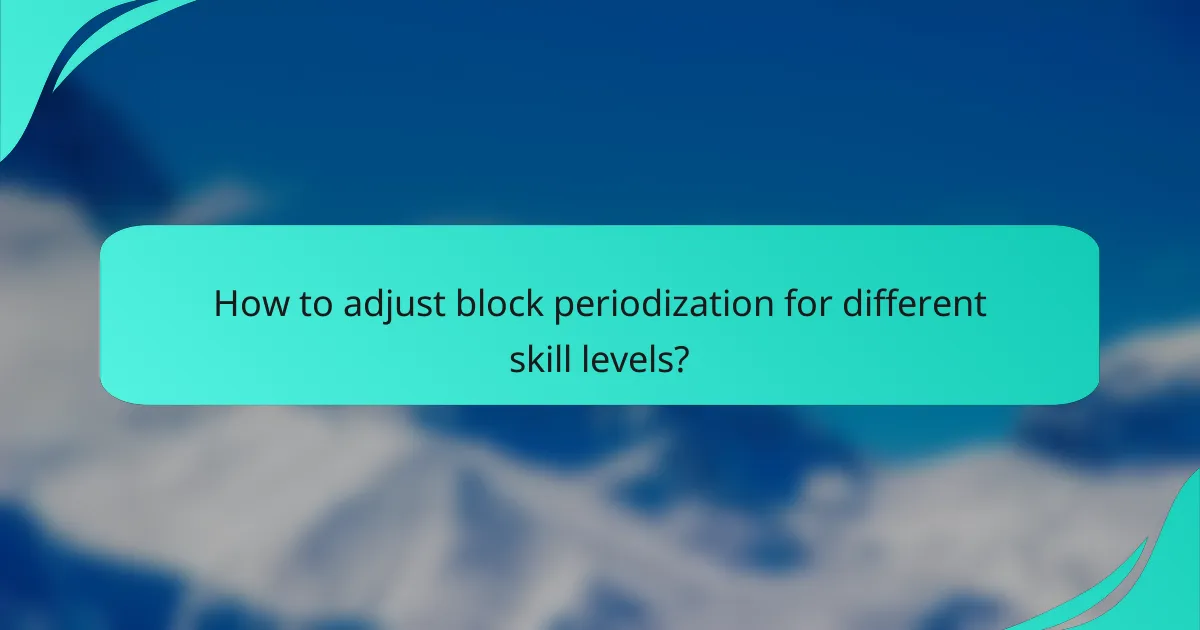 How to adjust block periodization for different skill levels?