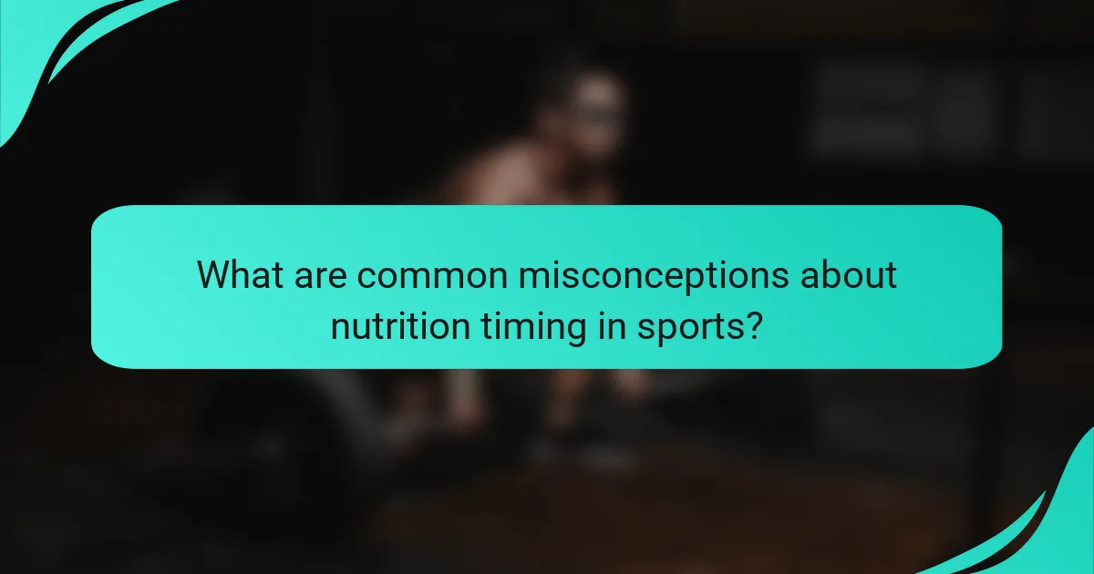 What are common misconceptions about nutrition timing in sports?