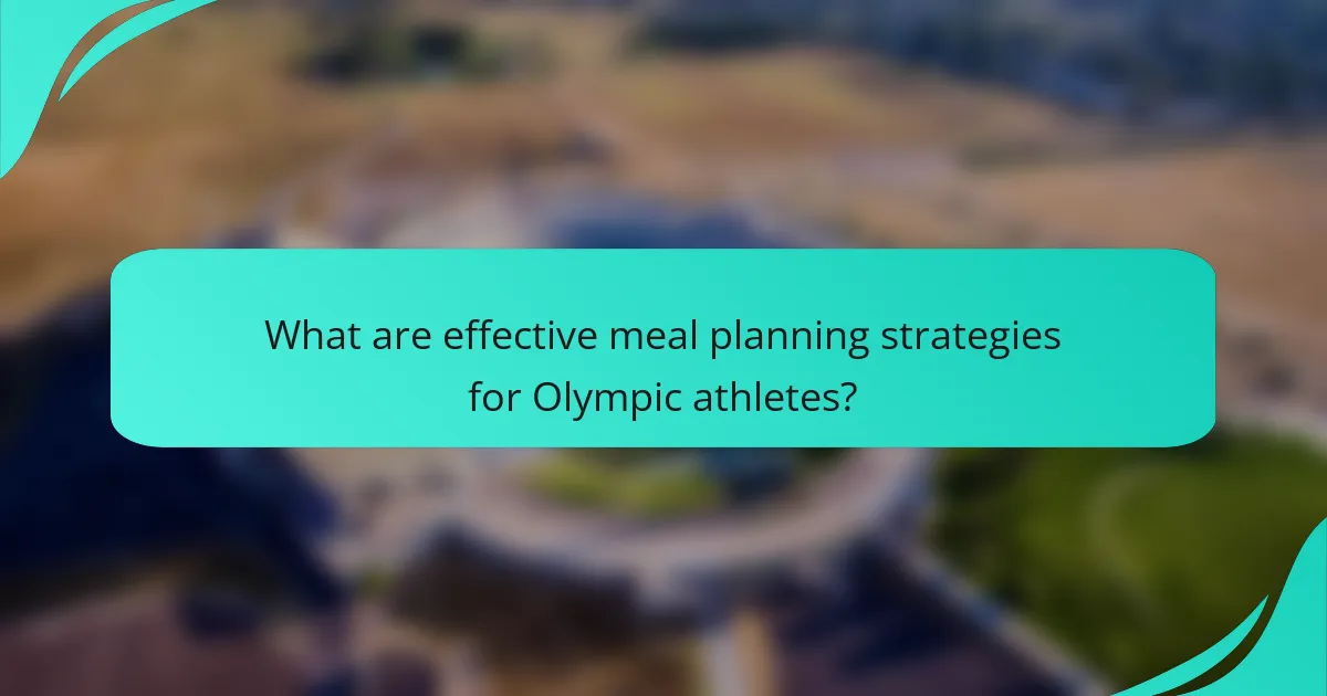 What are effective meal planning strategies for Olympic athletes?