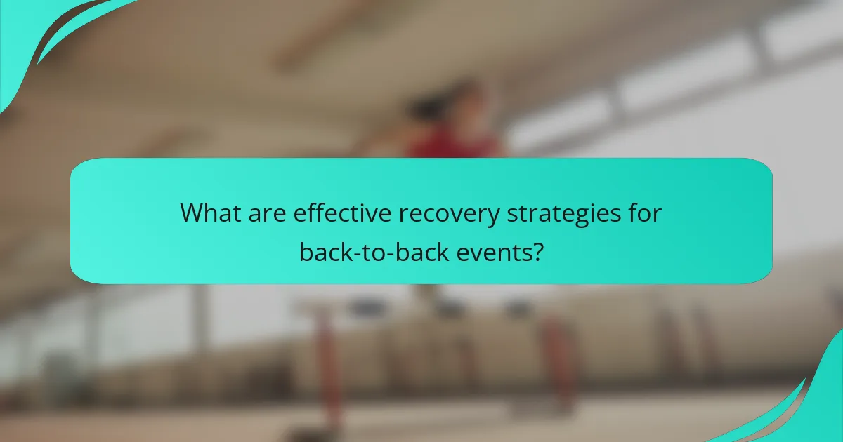 What are effective recovery strategies for back-to-back events?
