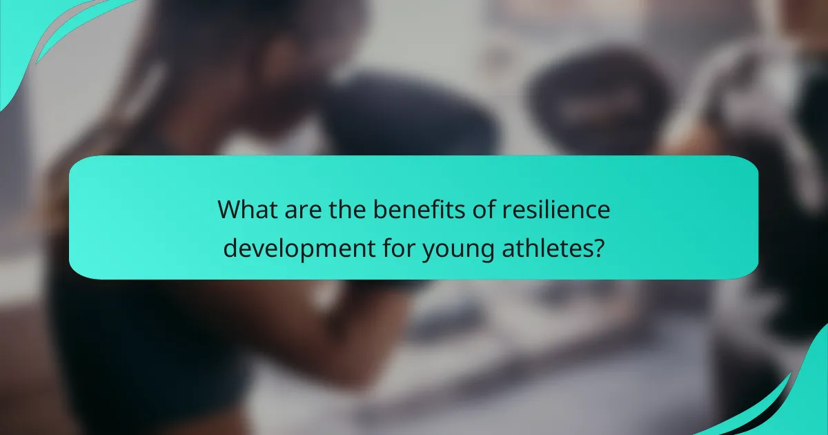 What are the benefits of resilience development for young athletes?
