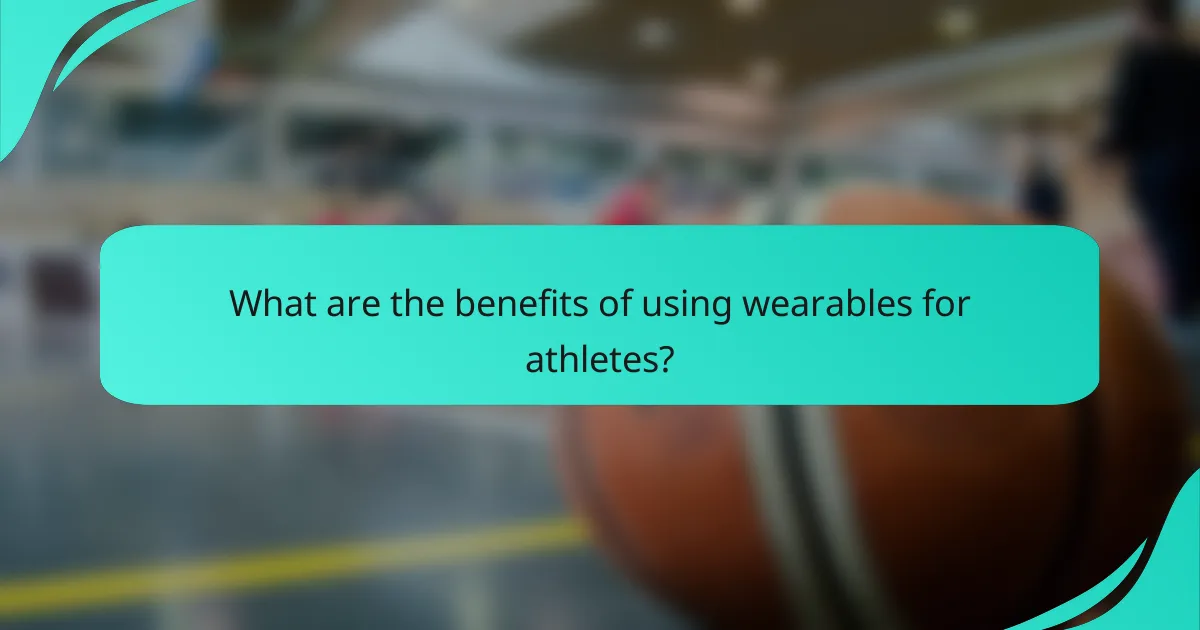What are the benefits of using wearables for athletes?