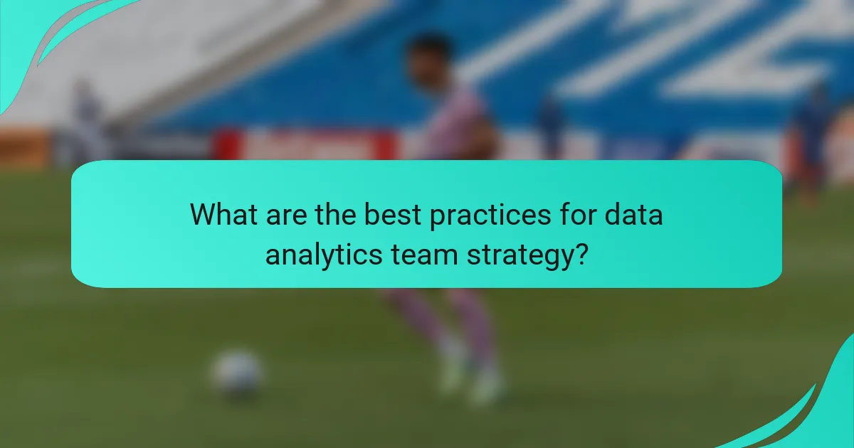 What are the best practices for data analytics team strategy?