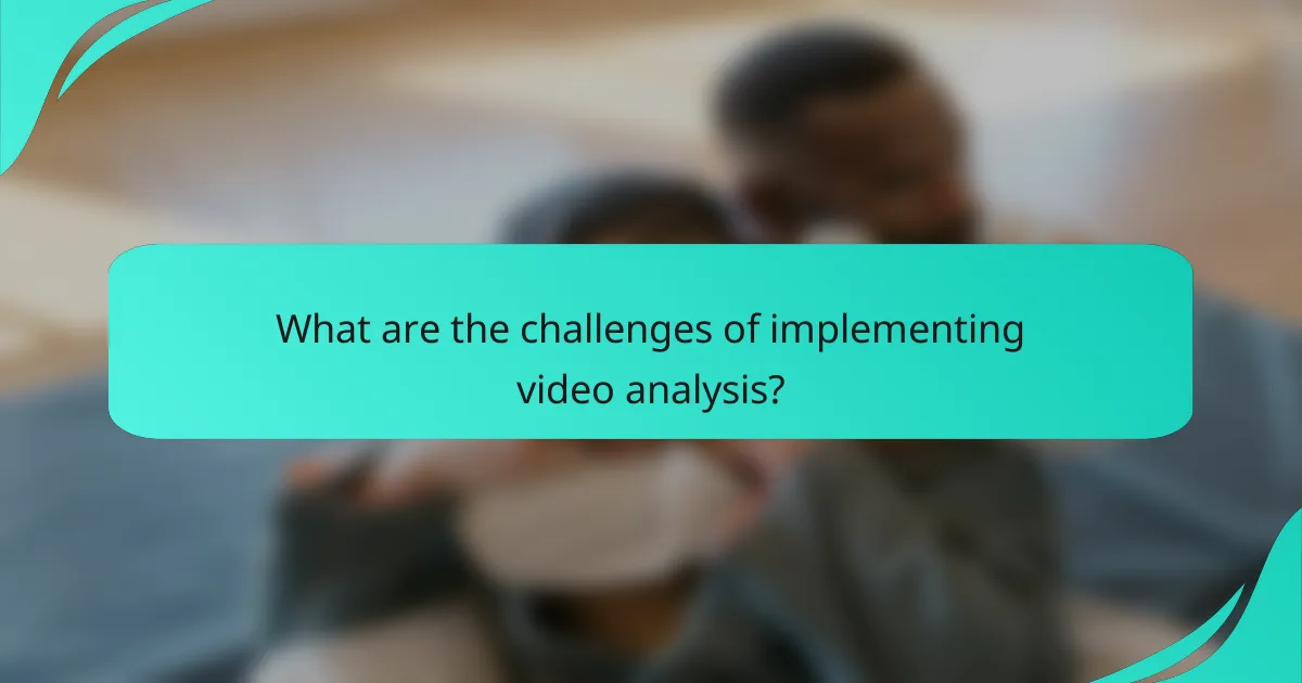 What are the challenges of implementing video analysis?