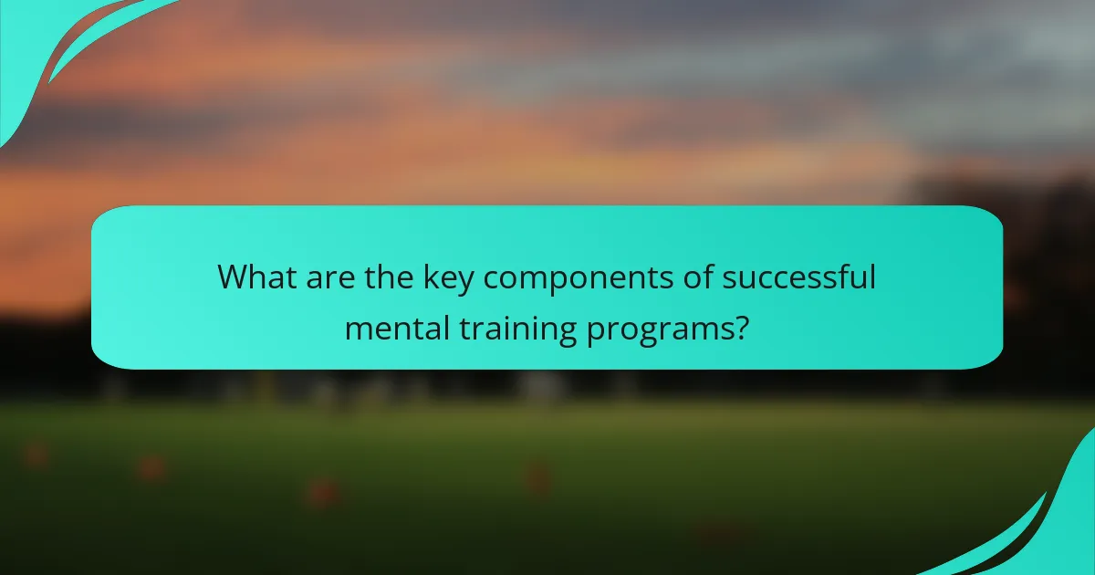 What are the key components of successful mental training programs?