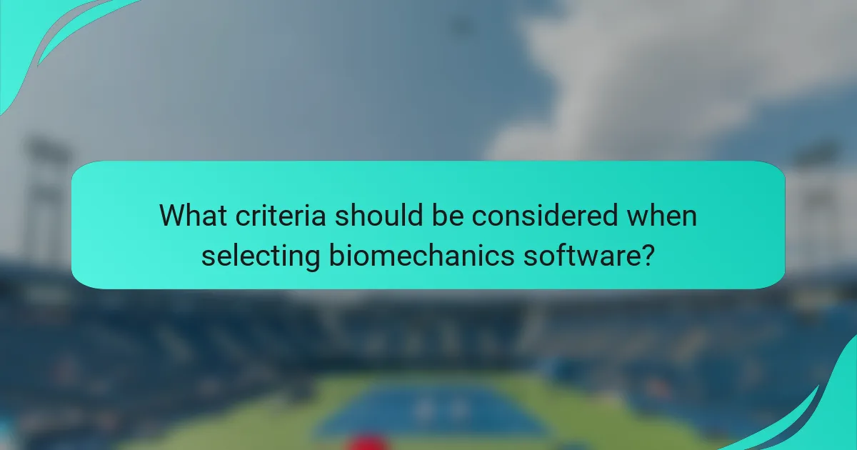 What criteria should be considered when selecting biomechanics software?