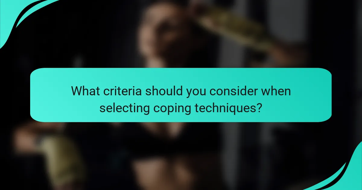 What criteria should you consider when selecting coping techniques?