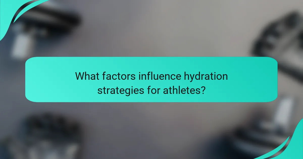 What factors influence hydration strategies for athletes?