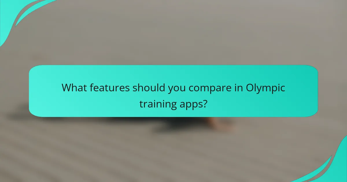 What features should you compare in Olympic training apps?