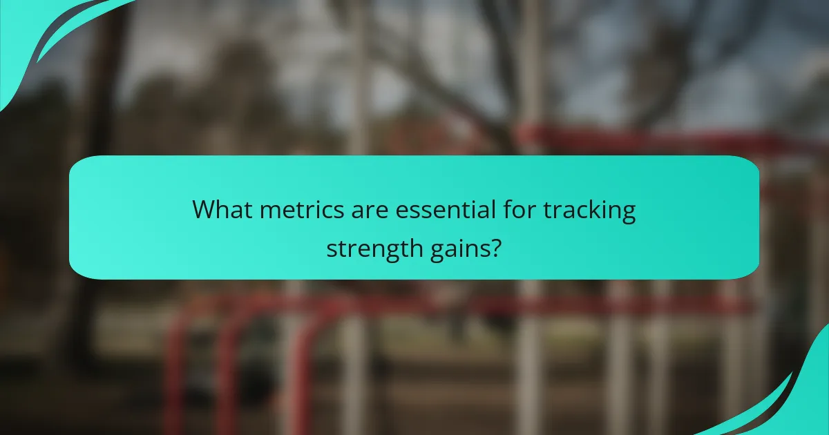 What metrics are essential for tracking strength gains?