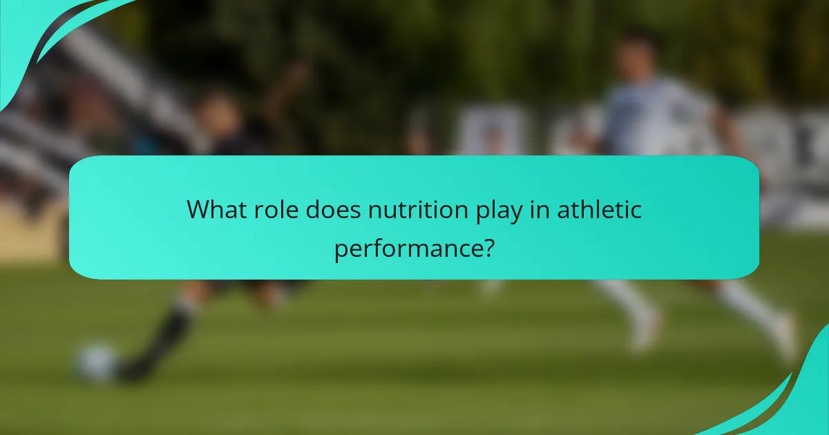 What role does nutrition play in athletic performance?