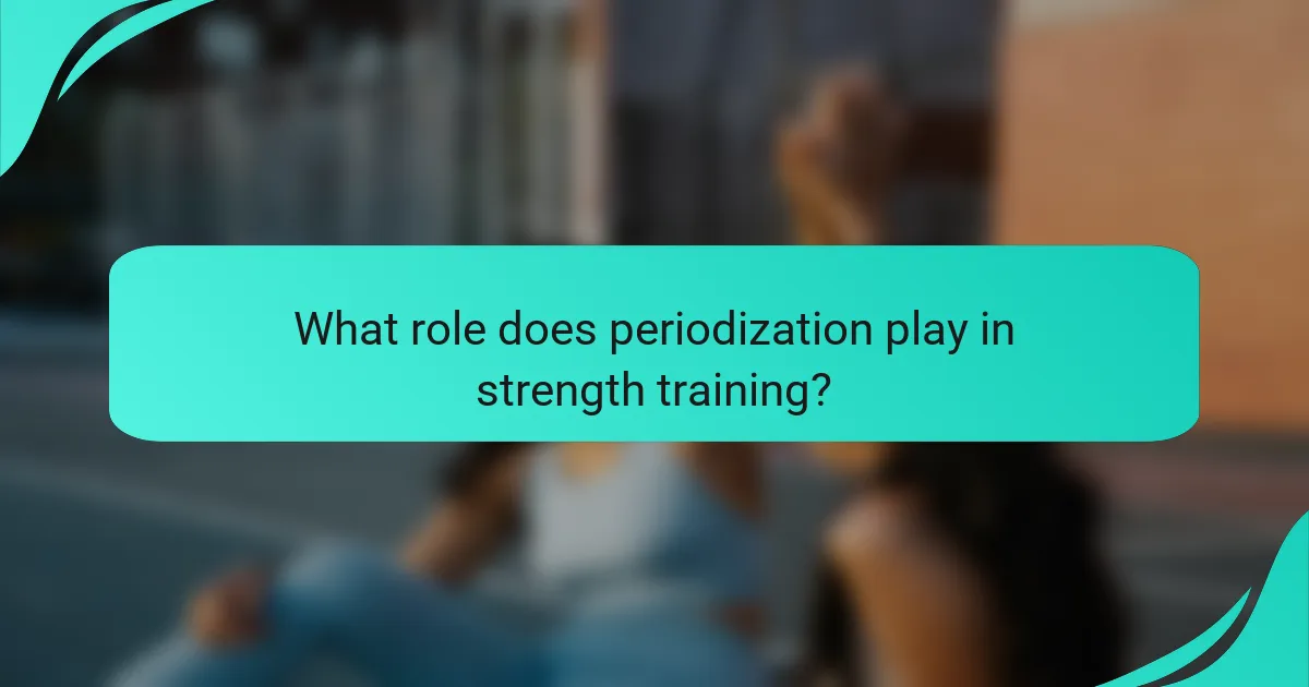 What role does periodization play in strength training?