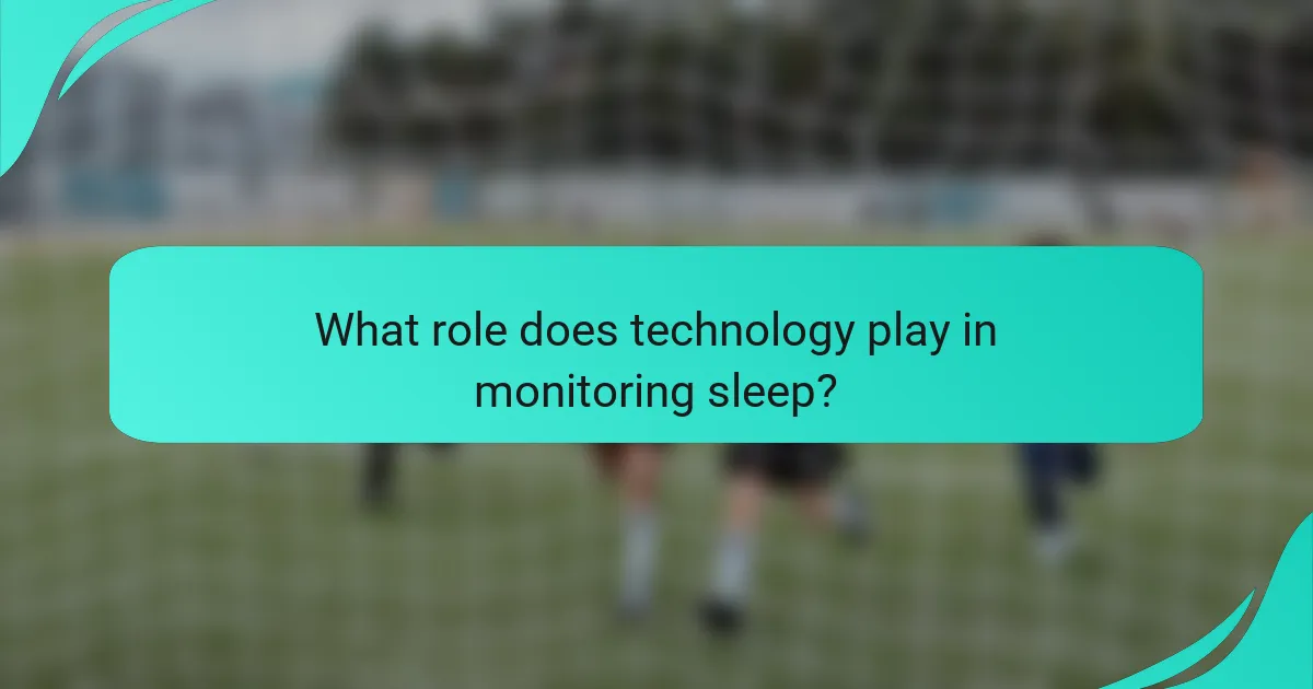 What role does technology play in monitoring sleep?