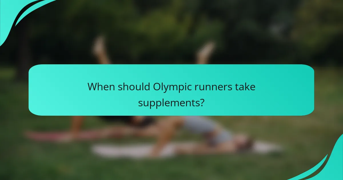 When should Olympic runners take supplements?